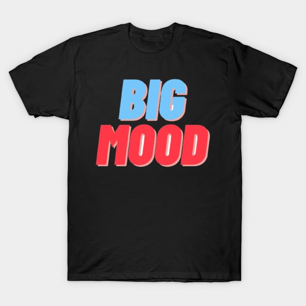 BIG MOOD T-Shirt by mcmetz